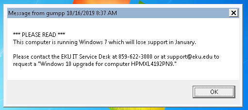  Microsoft support for Windows 7 will end on January 14, 2020 so IT will be alerting individuals using Windows 7 to bring PC to the Service Desk for an upgrade to Windows 10.  They will receive this message after they login to their facultystaff account.